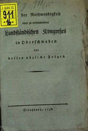 Von der Nothwendigkeit eines zu versammelnden Landständischen Kongresses in Oberschwaben und dessen nüzliche folgen