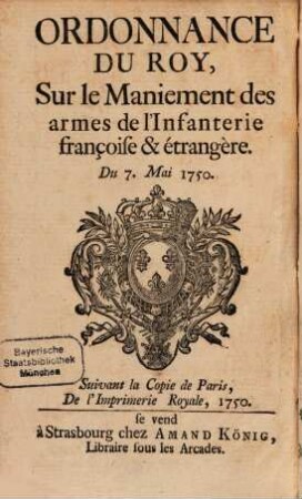 Ordonnance du Roi, sur le Maniement des armes de l'Infanterie française et etrangere ... 1750