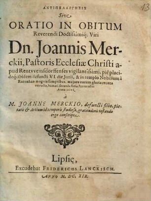 Antipelargēsis Sive Oratio In Obitum Reverendi Doctissimiq[ue] Viri Dn. Joannis Merckii, Pastoris Ecclesiae Christi apud Rentvveinsdorffenses ... : ... Anno 1606