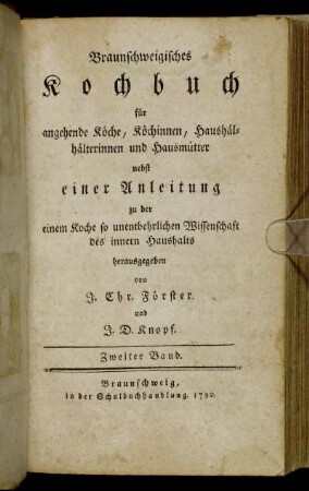 Bd. 2: Braunschweigisches Kochbuch für angehende Köche, Köchinnen, Haushälterinnen und Hausmütter. Zweiter Band