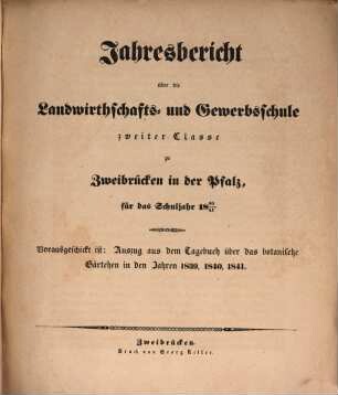 Jahresbericht über die Landwirthschafts- und Gewerbschule zu Zweibrücken in der Pfalz : für das Unterrichtsjahr .... 1840/41