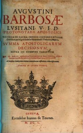 Avgvstini Barbosae Lvsitani, V. I. D. ... Svmma Apostolicarvm Decisionvm, Extra Ivs Commvne Vagantivm : Qvae Ex Variis Approbatissimorvm Doctorvm Libris hucusque impressis