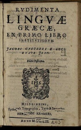 Rudimenta Linguae Graecae : Ex Primo Libro Institutionum Jacobi Gretseri Societatis Jesu