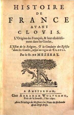 Histoire de France avant Clovis : L'Origine des François, et leur etablissement dans les Gaules, l'estat de la religion ...