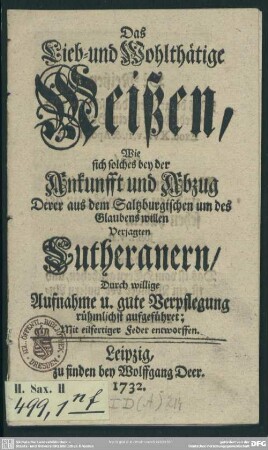 Das Lieb- und Wohlthätige Meißen, Wie sich solches bey der Ankunfft und Abzug Derer aus dem Saltzburgischen um des Glaubens willen Verjagten Lutheranern, Durch willige Aufnahme u. gute Verpflegung rühmlichst aufgeführet : Mit eilfertiger Feder entworfen