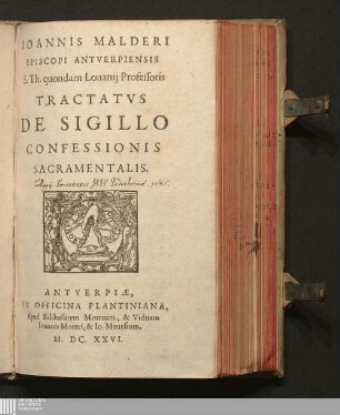 Ioannis Malderi Episcopi Antverpiensis S. Th. quondam Louanij Professoris Tractatvs De Sigillo Confessionis Sacramentalis