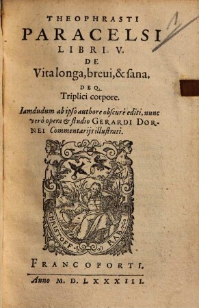 Theophrasti Paracelsi Libri V De Vita longa, brevi, & sana. Deq. Triplici corpore