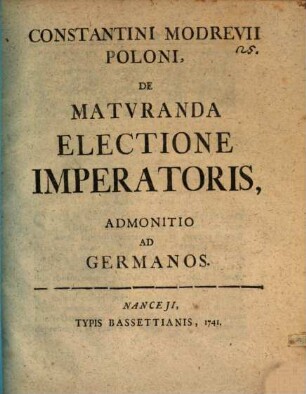 Constantini Modrevii Poloni De Matvranda Electione Imperatoris Admonitio Ad Germanos