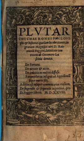 Plvtarchi Chaeronei Philosophi & historici qaedam lucubrationes, in gratiam Magnifici uiri D. Raimundi Fuggeri