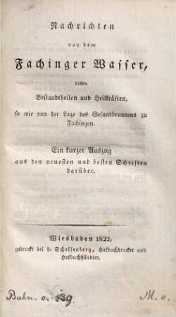 Nachrichten von dem Fachinger Wasser : dessen Bestandtheilen und Heilkräften, so wie von der Lage des Gesundbrunnens zu Fachingen ; Ein kurzer Auszug aus den neuesten und besten Schriften darüber