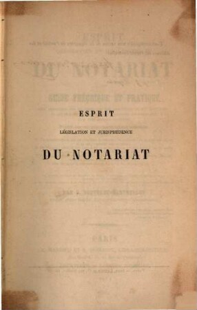 Esprit, législation et jurisprudence du notariat