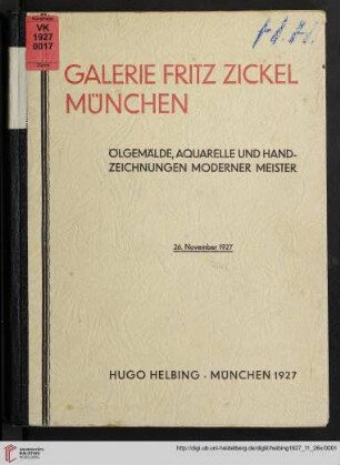 Galerie Fritz Zickel München : Ölgemälde, Aquarelle und Handzeichnungen moderner Meister; Auktion in der Galerie Hugo Helbing Samstag den 26. November 1927
