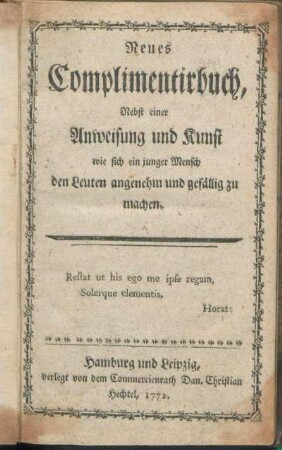 Neues Complimentirbuch, Nebst einer Anweisung und Kunst wie sich ein junger Mensch den Leuten angenehm und gefällig zu machen