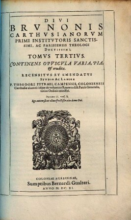 Opera omnia : nunc tandem recensita, ac tribus tomis distincta. 3, Continens Opuscula Varia, Pia, & erudita