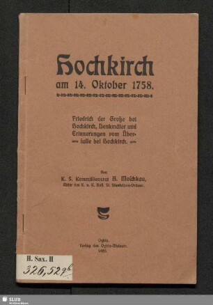 Hochkirch am 14. Oktober 1758 : Friedrich der Große bei Hochkirch, Denkmäler und Erinnerungen vom Überfalle bei Hochkirch