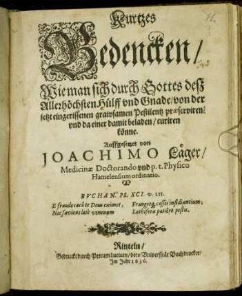 Kurtzes Bedencken/ Wie man sich durch Gottes deß Allerhöchsten Hülff und Gnade/ von der jetzt eingerissenen grawsamen Pestilentz praeserviren/ und da einer damit beladen/ curiren könne