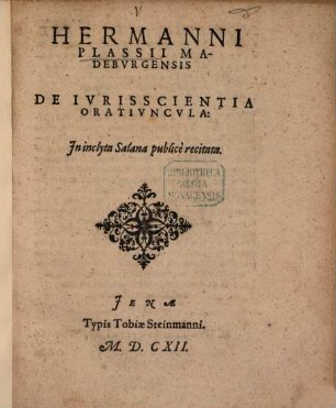 Hermanni Plassii Madebvrgensis De Ivrisscientia Orativncvla : Jn inclyta Salana publice recitata