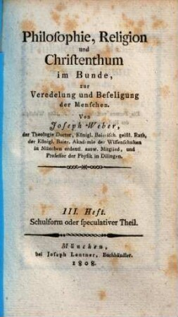 Philosophie, Religion und Christenthum im Bunde, zur Veredelung und Beseligung der Menschen, 3. H.. Schulform oder speculativer Theil
