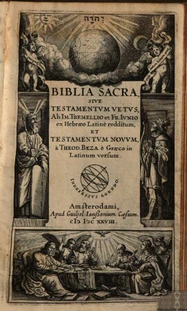 Biblia Sacra, Sive Testamentvm Vetus, Ab Im. Tremellio et Fr. Ivnio ex Hebraeo Latinè redditum, Et Testamentvm Novvm, à Theod. Beza è Graeco in Latinum versum