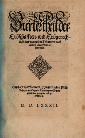 Liberey Keyserlicher, Auch Teutscher Nation Landt vnd Statt Recht, Das ist: Ordentliche vnd gantz nützliche Beschreibung, Erstlichen der gemeinen Keyserlichen Recht, Zum andern, Wie an dem Hochlöblichen Keyserlichen Cammergericht gemeinlichen gevrtheilt, vnd ... obseruiert worden : Nicht allein allen vnd jeden Ständen ... Sondern auch allen Richtern, ... nützlich, 4. Der Erbschafften, und Erbgerechtigkeiten, wann kein Testament noch anderer letzter Will vorhanden ist
