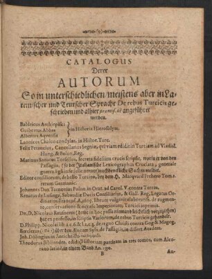 Catalogus Derer Autorum So in unterschiedlichen/ meistens aber in Lateinischer und Teutscher Sprache De rebus Turcicis geschrieben und alhier ... angeführet werden