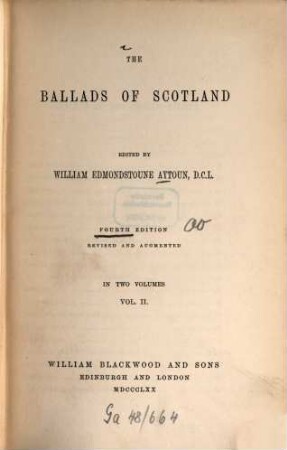 The ballads of Scotland : ed. by William Edmondstoune Aytoun. 2