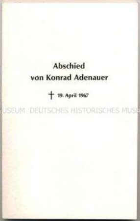 Dokumentation zum Tod von Konrad Adenauer mit dem Wortlaut der Kondolenzschreiben aus dem Ausland und der Reden auf den Trauerfeiern