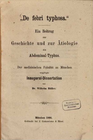 "De febri typhosa" : Ein Beitrag zur Geschichte und zur Ätiologie des Abdominal-Typhus. Inaug. Diss.