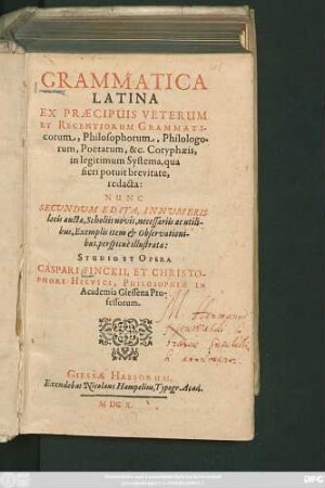 Grammatica Latina Ex Praecipuis Veterum Et Recentiorum Grammaticorum, Philosophorum, Philologorum, Poetarum, & Coryphaeis, in legitimum Systema, qua fieri potuit brevitate, redacta
