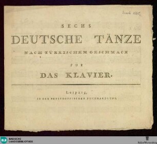 Sechs deutsche Tänze nach türkischem Geschmack : für das Klavier