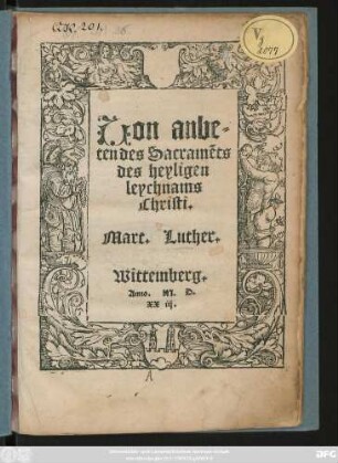 Uon anbe=||ten des Sacramẽts || des heyligen || leychnams || Christi.|| Mart. Luther.||