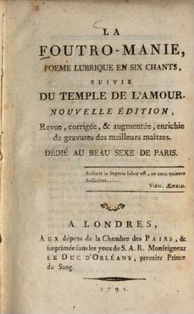 La Foutro-manie : poëme lubrique en six chants, suivie du Temple de l'amour ; Dédié au beua sexe de Paris