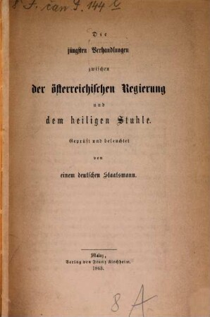 Die jüngsten Verhandlungen zwischen der österreichischen Regierung und dem heiligen Stuhle : geprüft und beleuchtet von einem deutschen Staatsmann