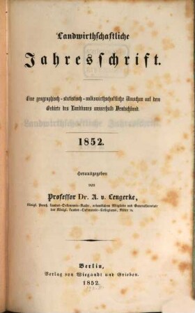 Landwirthschaftliche Jahresschrift : eine geographisch-statistisch-volkswirthschaftliche Umschau auf dem Gebiete des Landbaues ausserhalb Deutschland. 1852