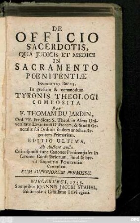 De Officio Sacerdotis, Qua Judicis Et Medici In Sacramento Poenitentiæ Instructio Brevis, In gratiam & commodum Tyronis Theologi Composita