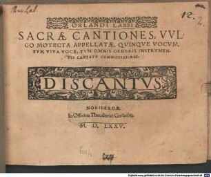 ORLANDI LASSI SACRAE CANTIONES, VVLGO MOTECTA APPELLATAE, QVINQVE VOCVM, TVM VIVA VOCE, TVM OMNIS GENERIS INSTRVMENTIS CANTATV COMMODISSIMAE