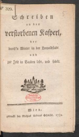 Schreiben an den verstorbenen Kasperl [d.i. Johann La Roche], der durch'n Winter in der Leopoldstadt und zur Zeit in Baaden lebt und spielt