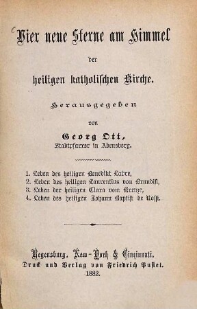 Vier neue Sterne am Himmel der heiligen katholischen Kirche : 1. Leben des heiligen Benedikt Labre, 2. Leben des heiligen Laurentius von Brundisi, 3. Leben der heiligen Clara vom Kreuze, 4. Leben des heiligen Johann Baptist de Rossi