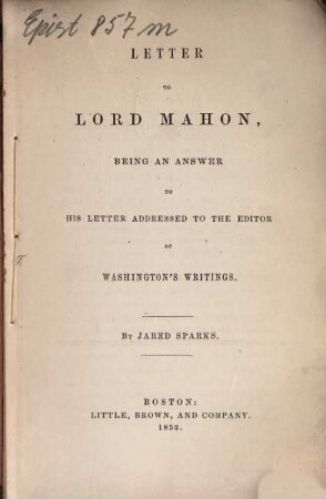 Letter to Lord Mahon, being an answer to his letter addressed to the editor of Washington's writings