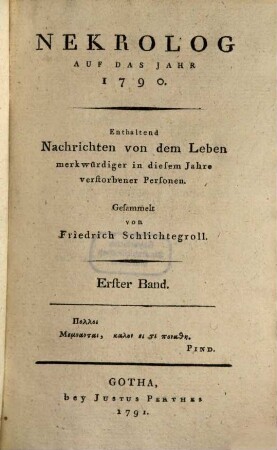 Nekrolog : auf das Jahr ... enthaltend Nachrichten von d. Leben merkwürdiger in diesem Jahre verstorbener Deutscher. 1,1, [1],1. 1790 (1791)