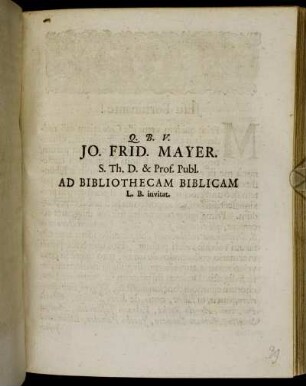 Jo. Frid. Mayer. S. Th. D. & Prof. Publ. Ad Bibliothecam Biblicam L. B. invitat : [P.P. Hamburgi Dom. Iubilate Anno 1698.]