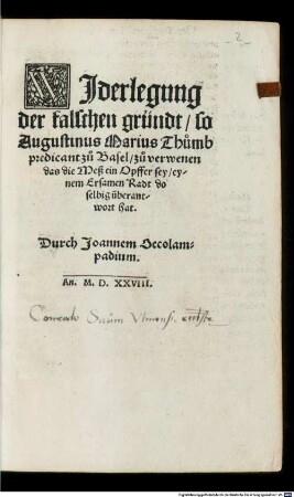 Widerlegung der falschen gründt, so Aug. Marius zu verwenen das die Meß ein Opffer sey, dem Radt [zu Basel] überantwort hat