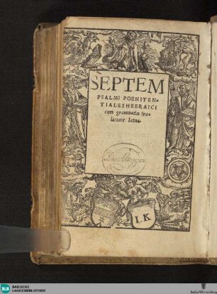SEPTEM || PSALMI POENITEN=||TIALES HEBRAICI || cum grammatica tra=||lacione latina.||(IOAN=||NIS REVCHLINI PHOR=||censis.ll.doctoris in septem psal=||mos poenitentiales hebraicos inter=||pretatio de uerbo ad uerbum, et || super eisdem commentarioli || sui ... ||)