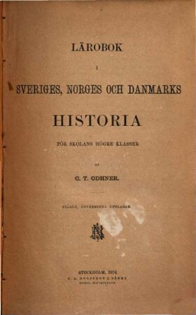 Lärobok i Sveriges, Norges och Danmarks Historia : För Skolans högre klasser