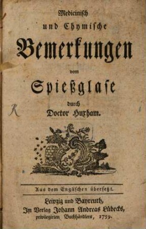 Medicinisch und Chymische Bemerkungen vom Spießglase