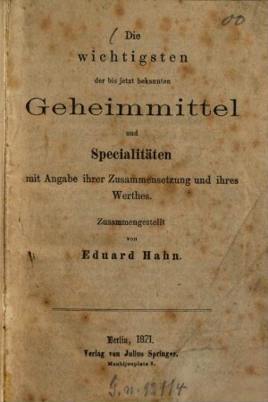 Die wichtigsten der bis jetzt bekannten Geheimmittel und Specialitäten mit Angabe ihrer Zusammensetzung und ihres Werthes : Zusammengestellt von Eduard Hahn