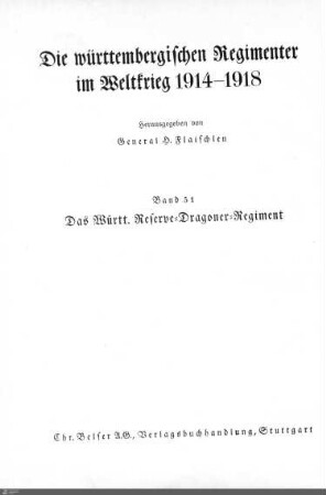 51: Das Württembergische Reserve-Dragoner-Regiment im Weltkrieg 1914 - 1918 : mit 158 Abbildungen und 34 Kartenskizzen im Text und 1 Anlage