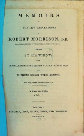 Memoirs of the life and labours of Robert Morrison, D.D. : with critical notices of his chinese works ... and an appendix containing original documents. 1