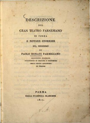 Descrizione del gran teatro Farnesiano di Parma e notizie storiche sul medesimo
