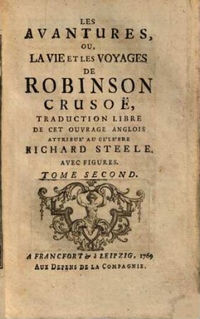 Les Avantures, ou, La Vie Et Les Voyages De Robinson Crusoë : Traduction Libre De Cet Ouvrage Anglois Attribue' Au Ce'le'bre Richard Steele ; Avec Figures, 2 (1769)
